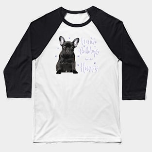 French Bulldogs make me Happy! Especially for Frenchie owners! Baseball T-Shirt